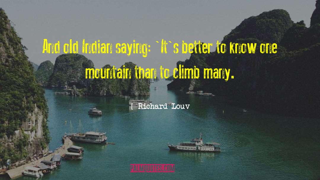 Richard Louv Quotes: And old Indian saying: 'It's