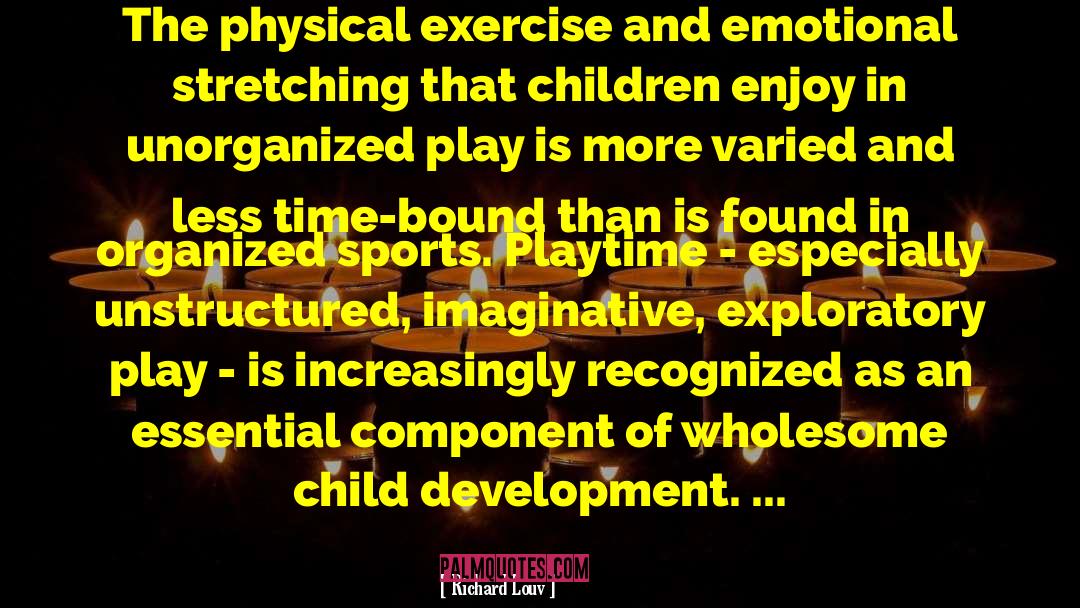 Richard Louv Quotes: The physical exercise and emotional