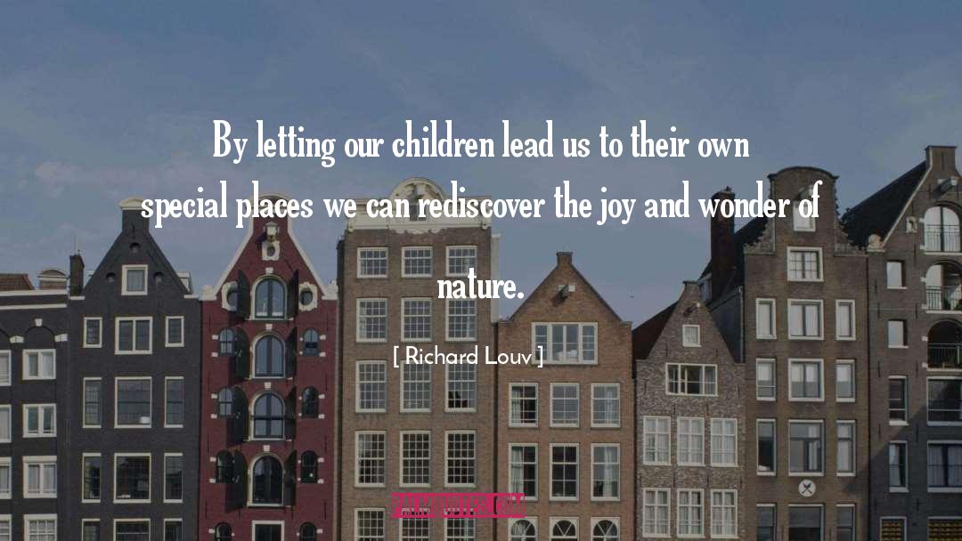 Richard Louv Quotes: By letting our children lead