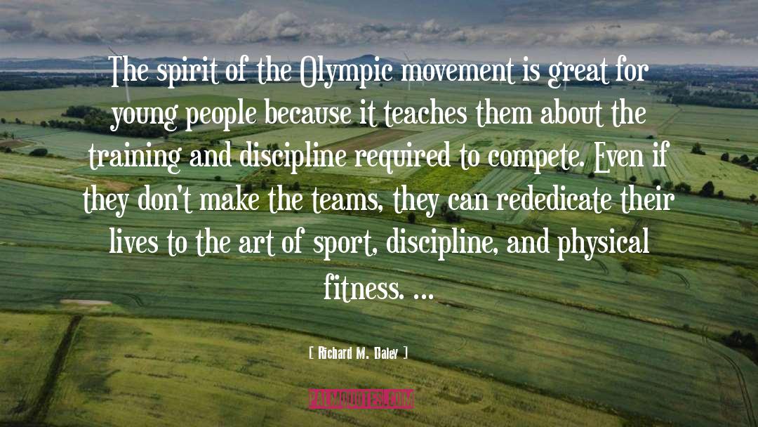 Richard M. Daley Quotes: The spirit of the Olympic