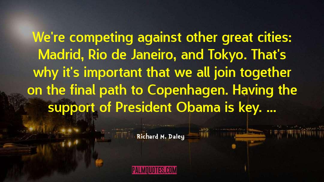 Richard M. Daley Quotes: We're competing against other great