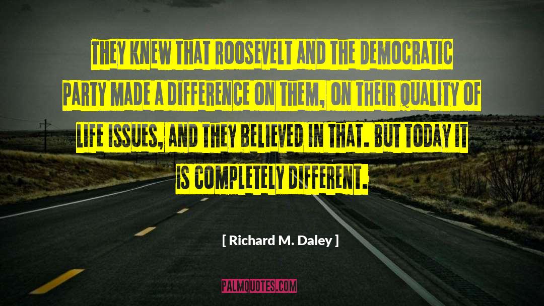 Richard M. Daley Quotes: They knew that Roosevelt and