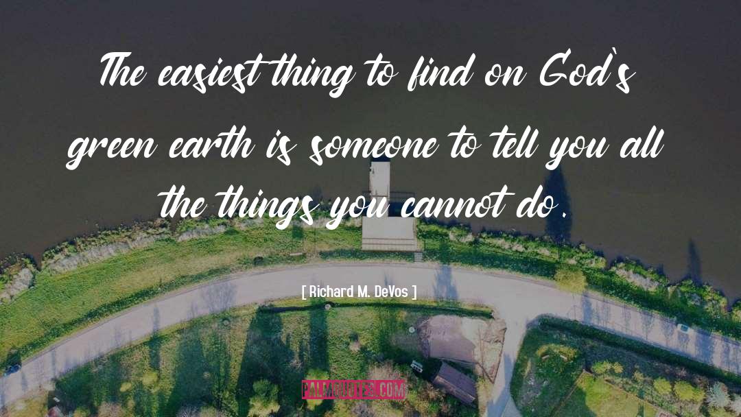 Richard M. DeVos Quotes: The easiest thing to find