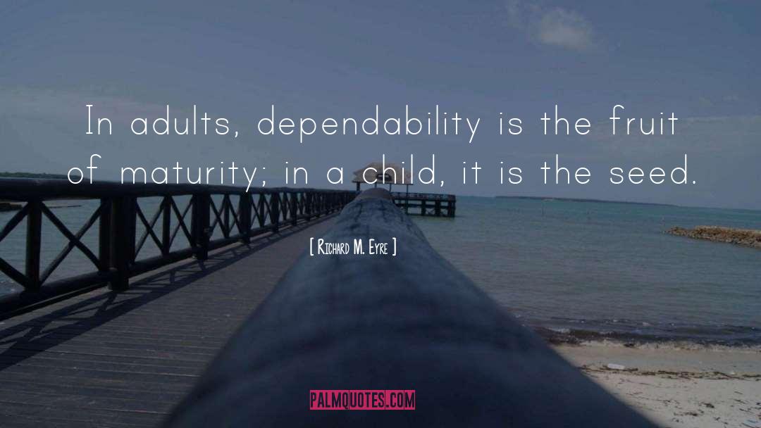 Richard M. Eyre Quotes: In adults, dependability is the