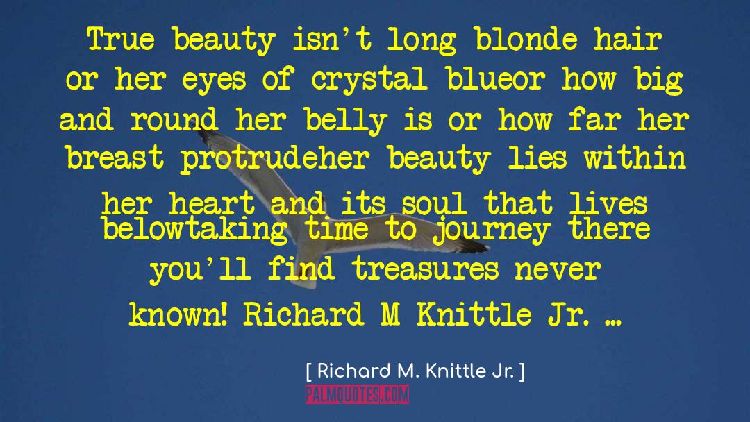 Richard M. Knittle Jr. Quotes: True beauty isn't long blonde