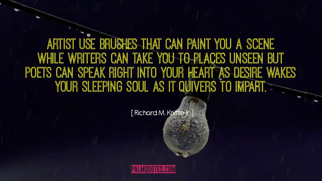 Richard M. Knittle Jr. Quotes: Artist use brushes that can