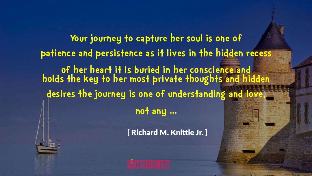 Richard M. Knittle Jr. Quotes: Your journey to capture her
