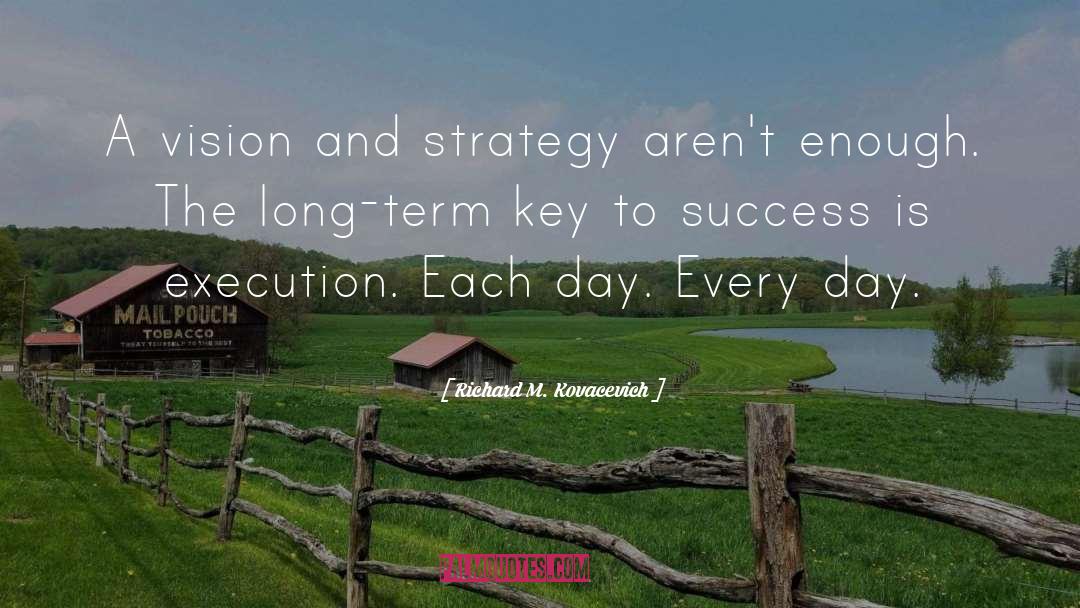 Richard M. Kovacevich Quotes: A vision and strategy aren't