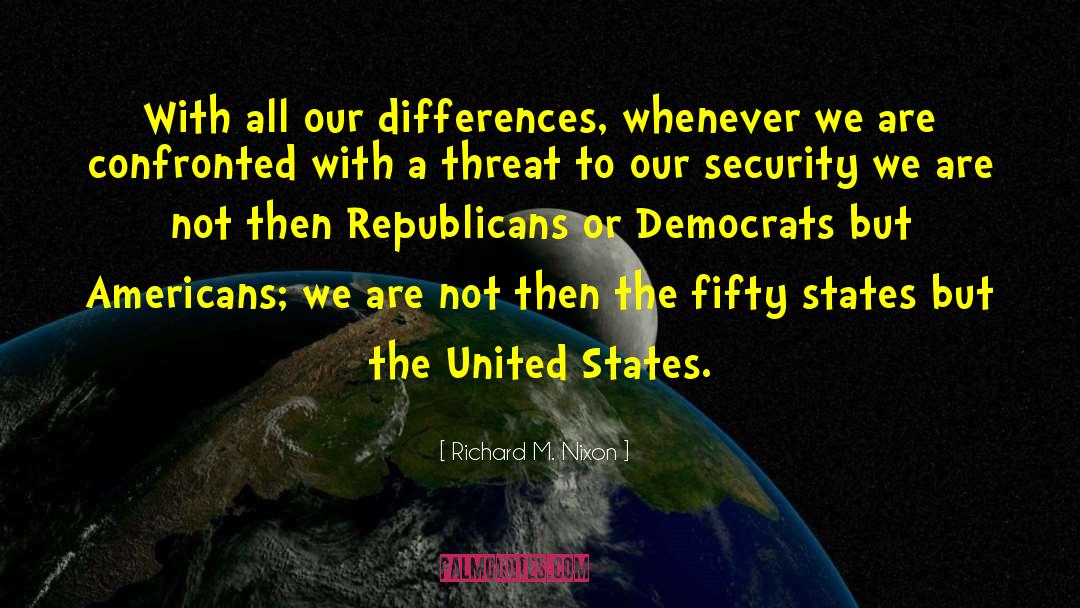 Richard M. Nixon Quotes: With all our differences, whenever