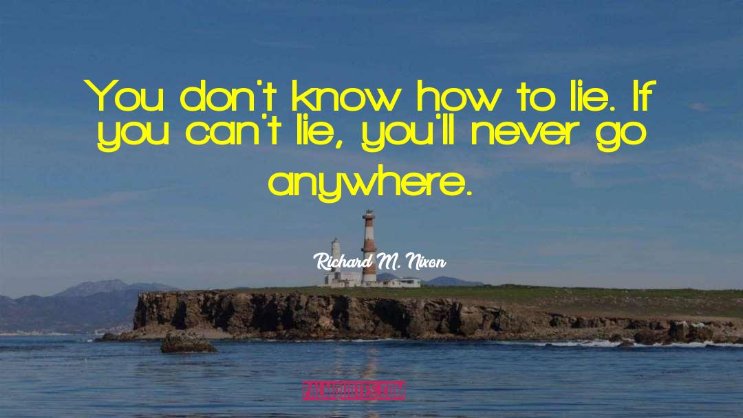 Richard M. Nixon Quotes: You don't know how to