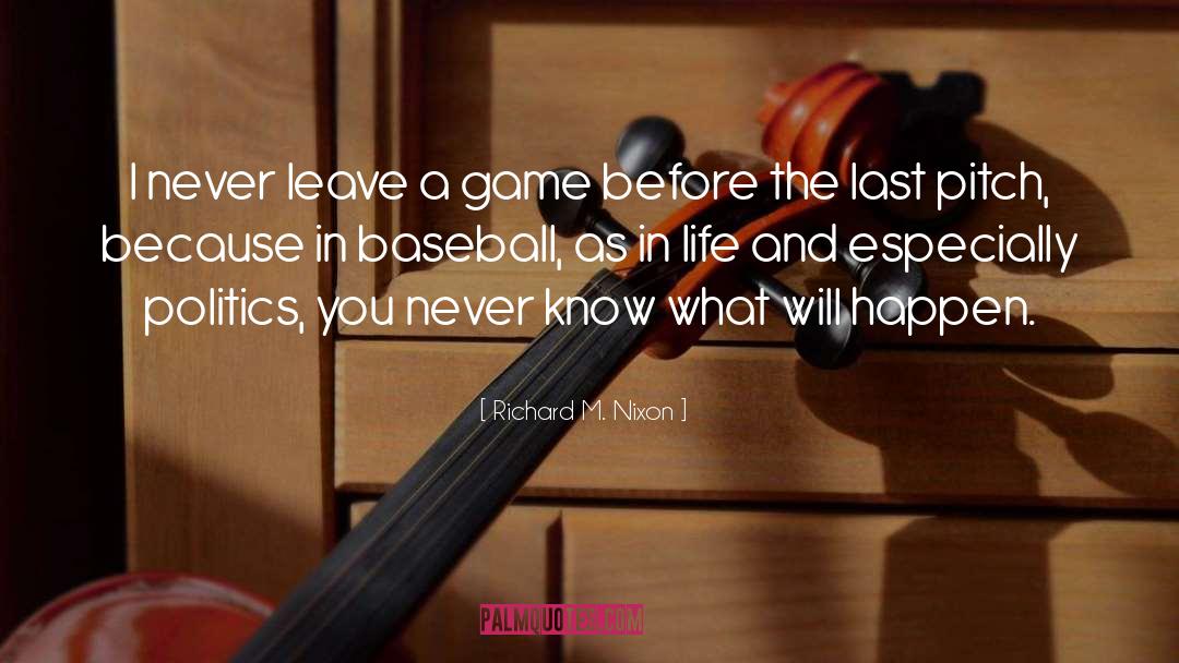 Richard M. Nixon Quotes: I never leave a game