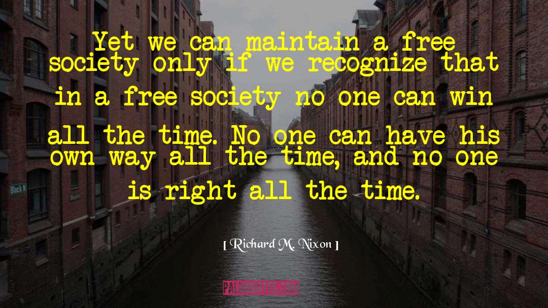 Richard M. Nixon Quotes: Yet we can maintain a