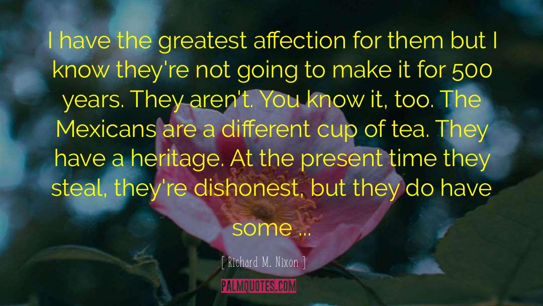 Richard M. Nixon Quotes: I have the greatest affection