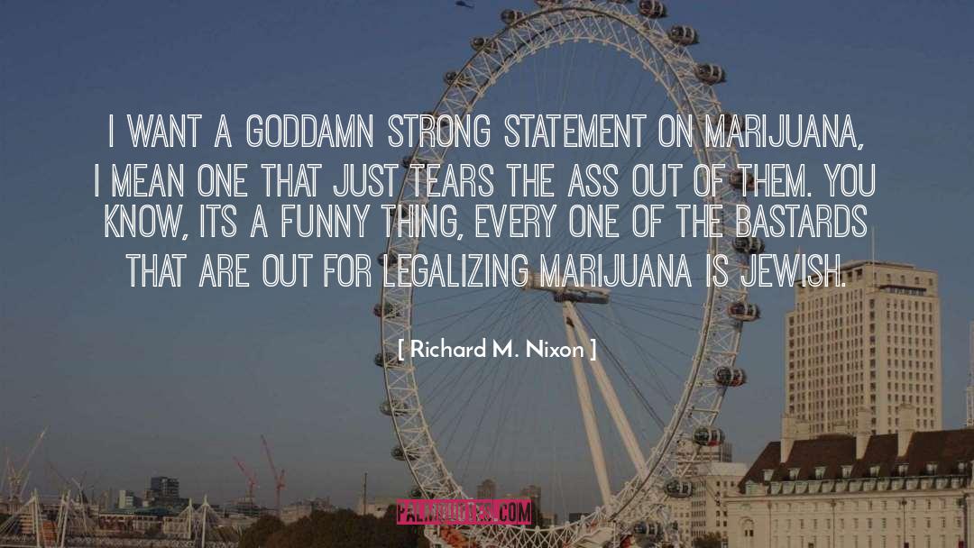 Richard M. Nixon Quotes: I want a Goddamn strong
