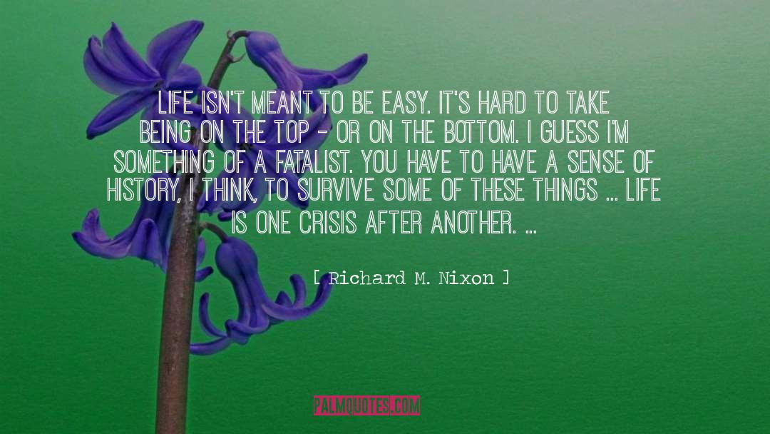 Richard M. Nixon Quotes: Life isn't meant to be