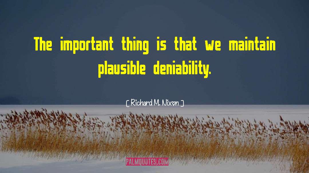 Richard M. Nixon Quotes: The important thing is that