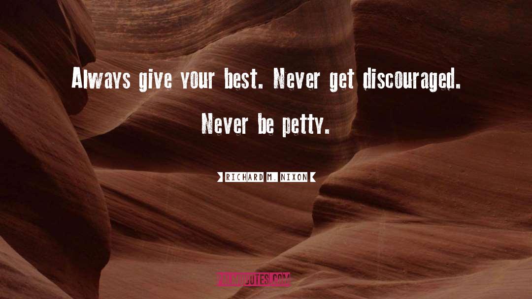 Richard M. Nixon Quotes: Always give your best. Never