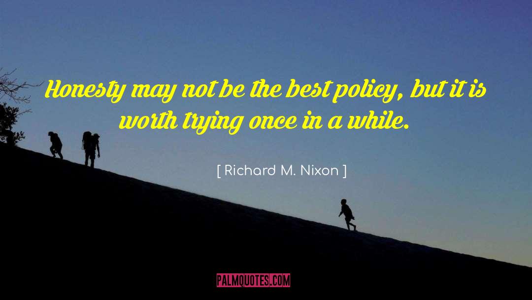 Richard M. Nixon Quotes: Honesty may not be the