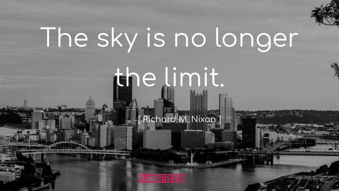 Richard M. Nixon Quotes: The sky is no longer