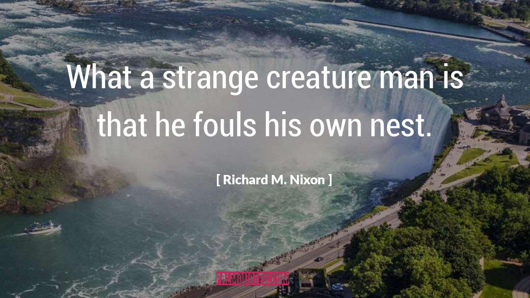 Richard M. Nixon Quotes: What a strange creature man