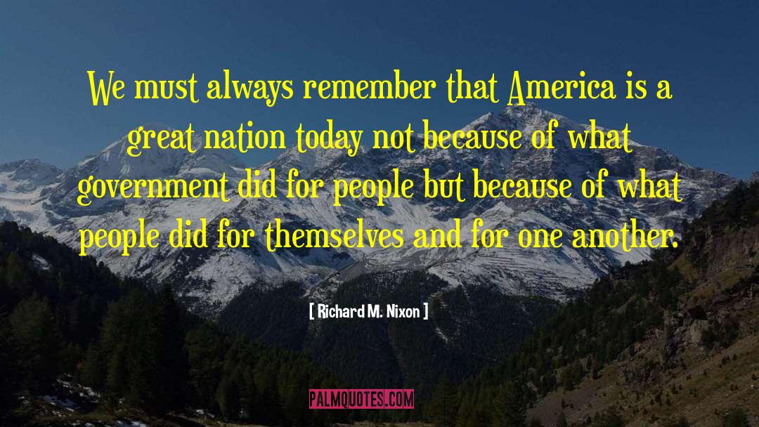 Richard M. Nixon Quotes: We must always remember that