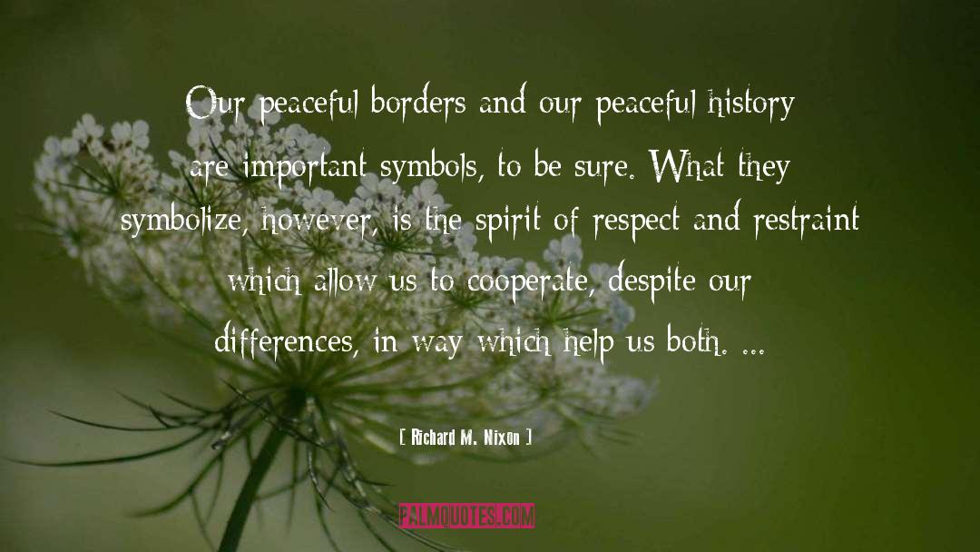 Richard M. Nixon Quotes: Our peaceful borders and our
