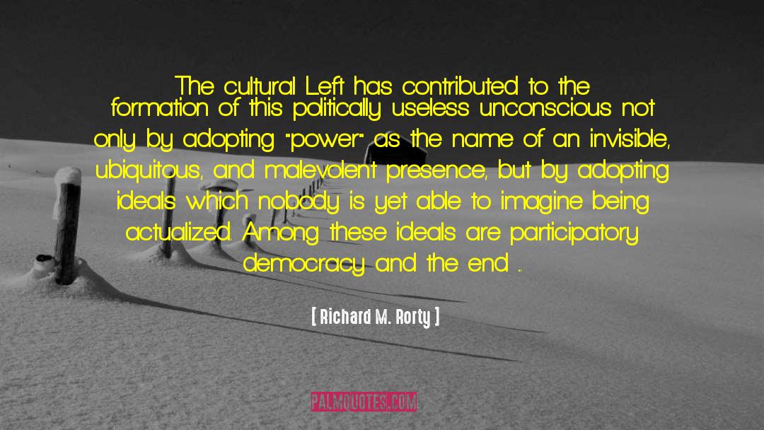 Richard M. Rorty Quotes: The cultural Left has contributed