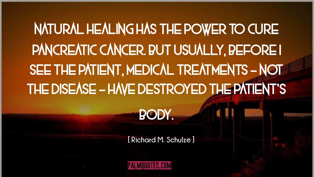 Richard M. Schulze Quotes: Natural healing has the power