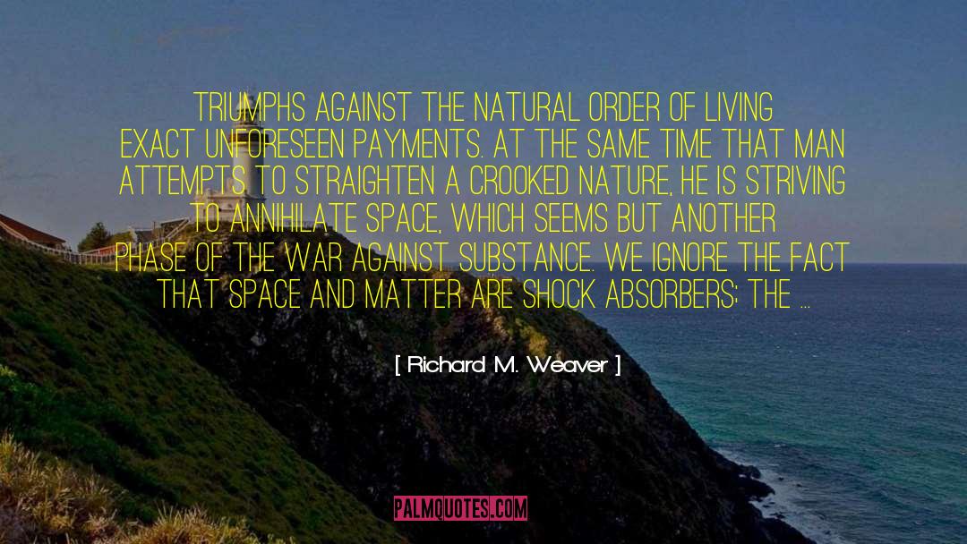 Richard M. Weaver Quotes: Triumphs against the natural order