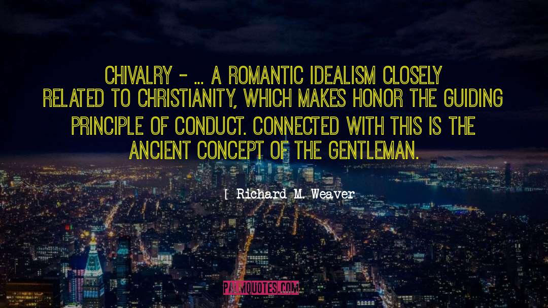 Richard M. Weaver Quotes: Chivalry - ... a romantic
