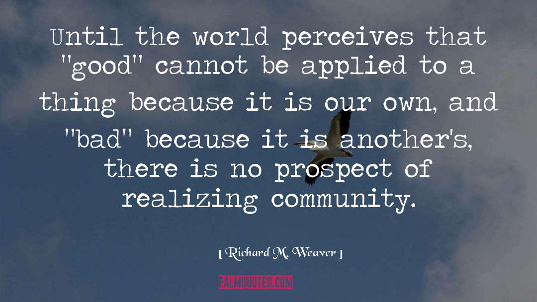 Richard M. Weaver Quotes: Until the world perceives that