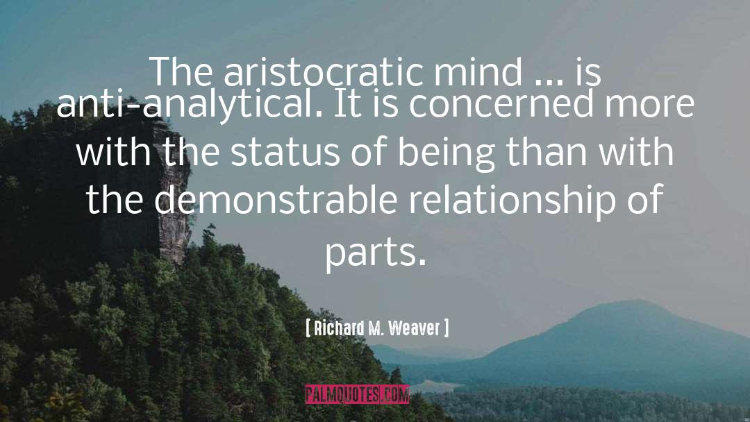 Richard M. Weaver Quotes: The aristocratic mind ... is