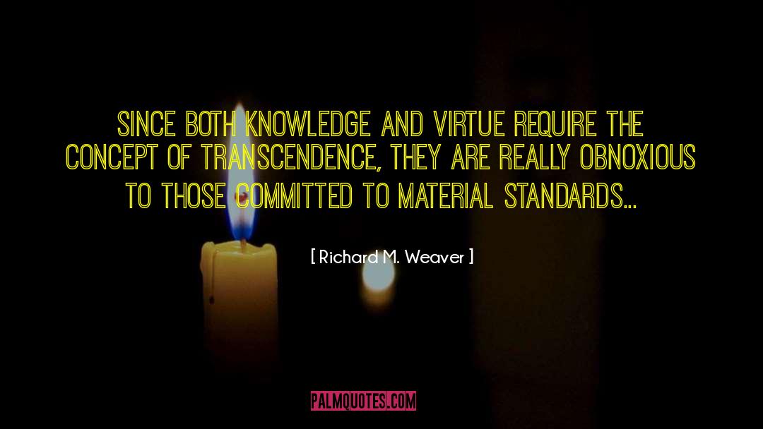 Richard M. Weaver Quotes: Since both knowledge and virtue