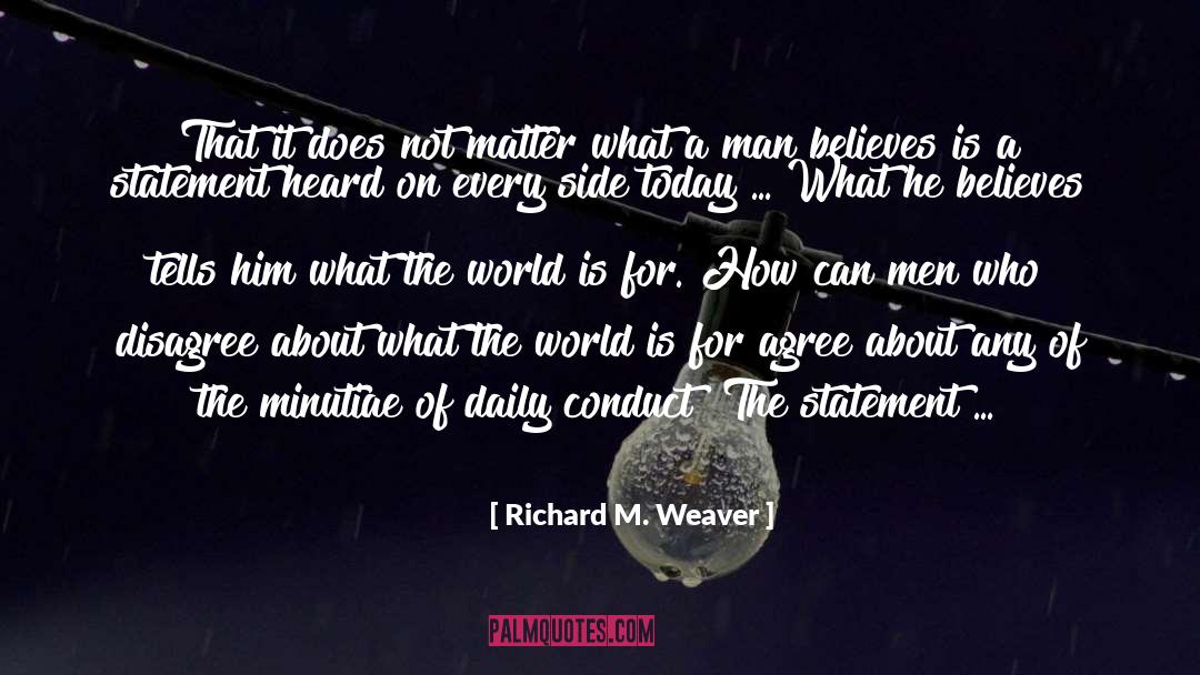 Richard M. Weaver Quotes: That it does not matter