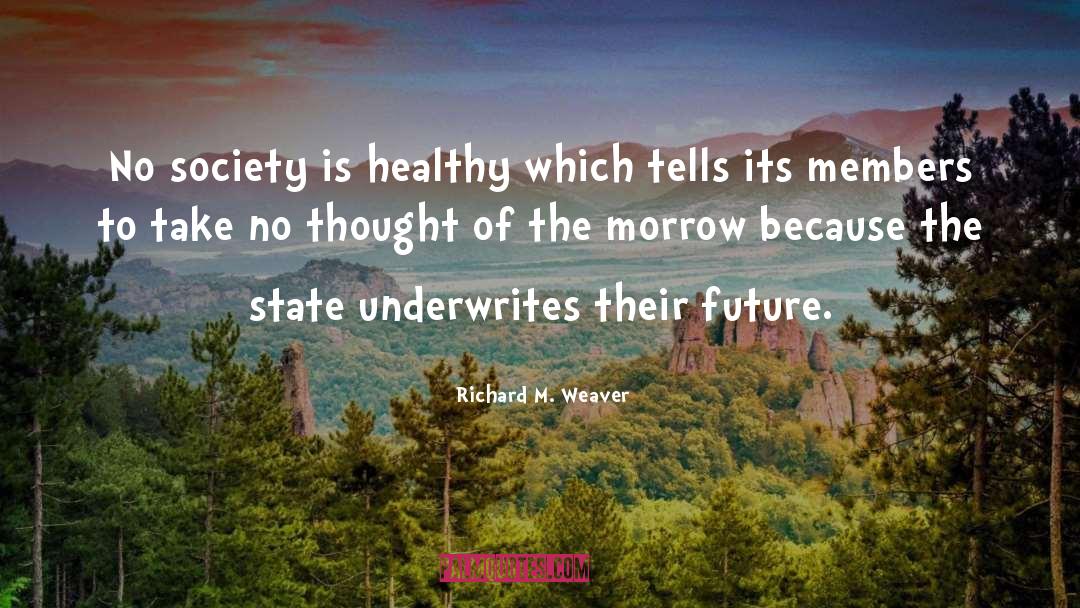Richard M. Weaver Quotes: No society is healthy which