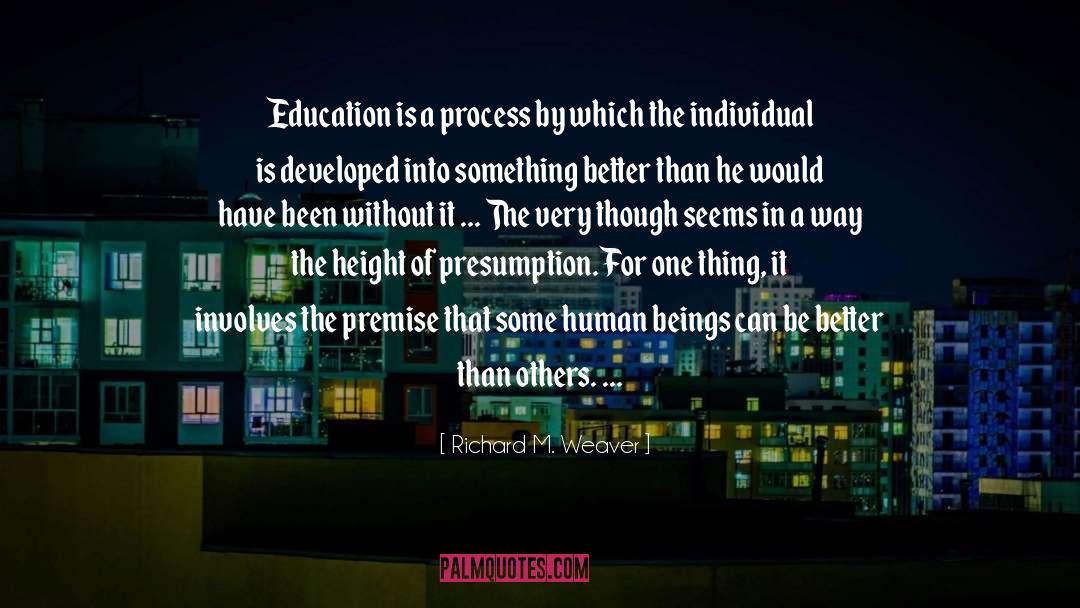 Richard M. Weaver Quotes: Education is a process by