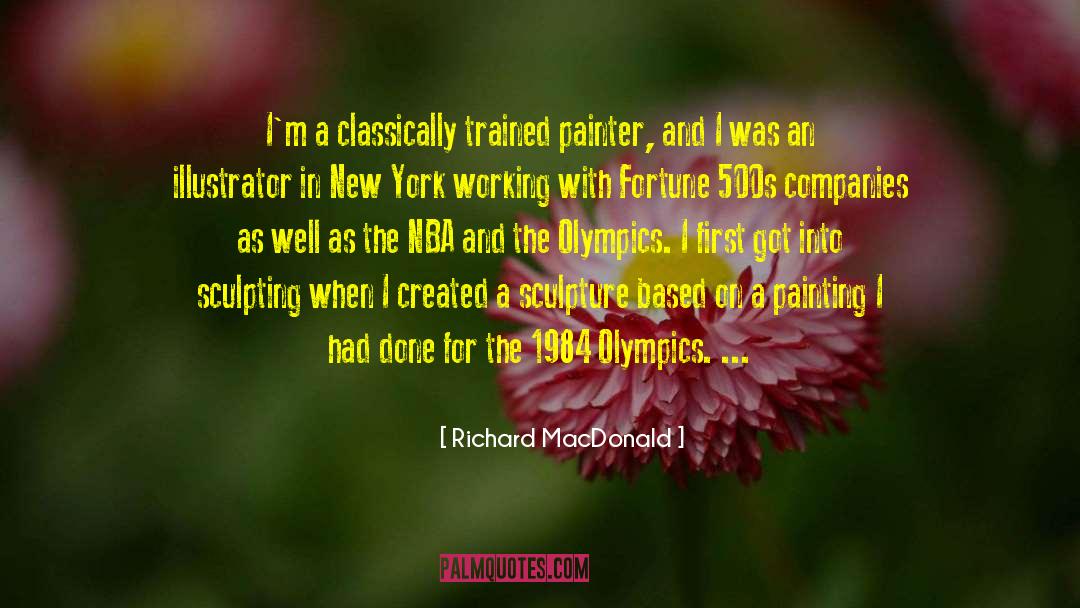 Richard MacDonald Quotes: I'm a classically trained painter,