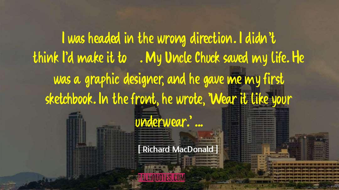 Richard MacDonald Quotes: I was headed in the