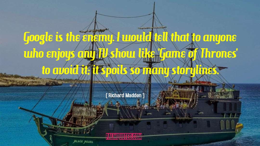 Richard Madden Quotes: Google is the enemy. I