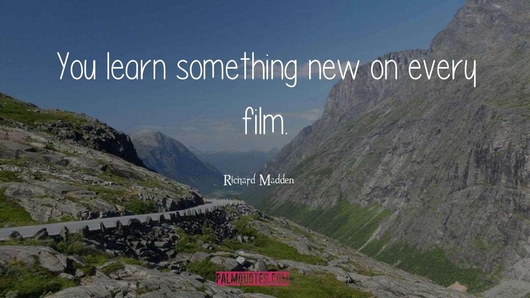 Richard Madden Quotes: You learn something new on