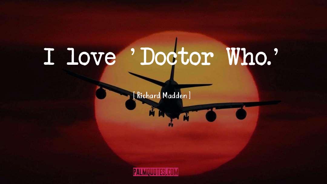 Richard Madden Quotes: I love 'Doctor Who.'