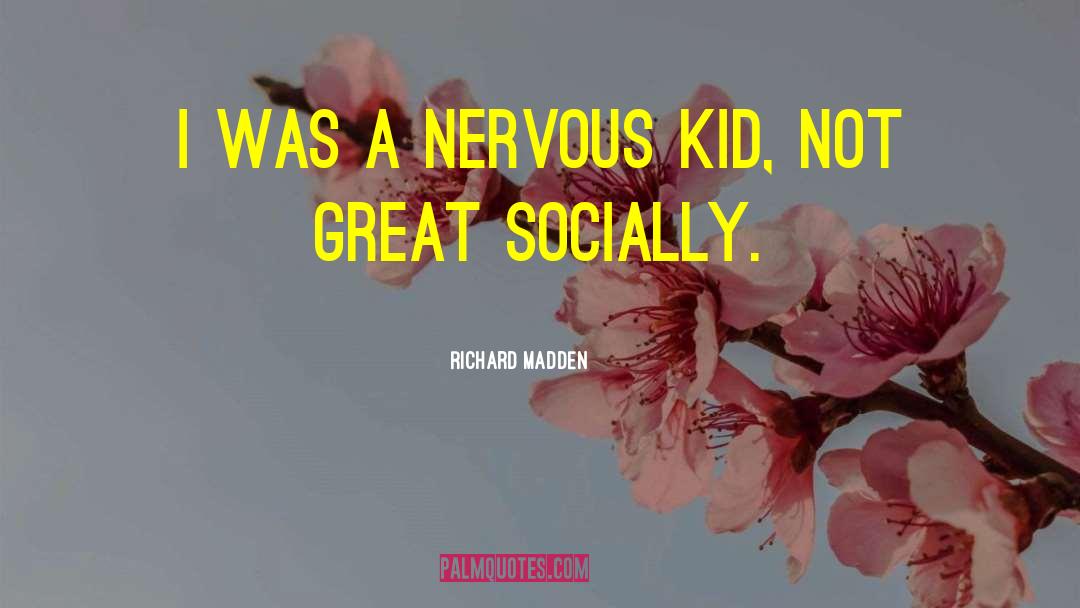 Richard Madden Quotes: I was a nervous kid,