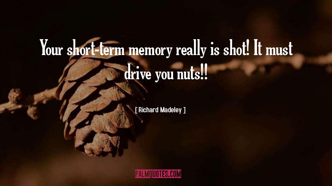 Richard Madeley Quotes: Your short-term memory really is