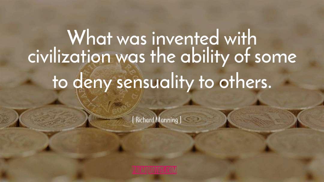 Richard Manning Quotes: What was invented with civilization