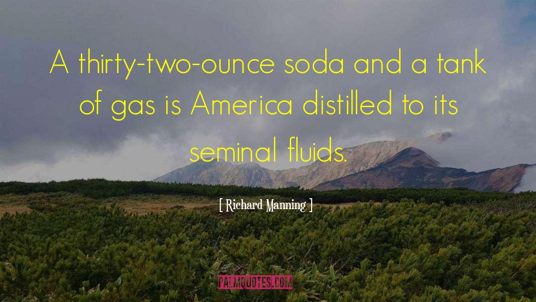 Richard Manning Quotes: A thirty-two-ounce soda and a