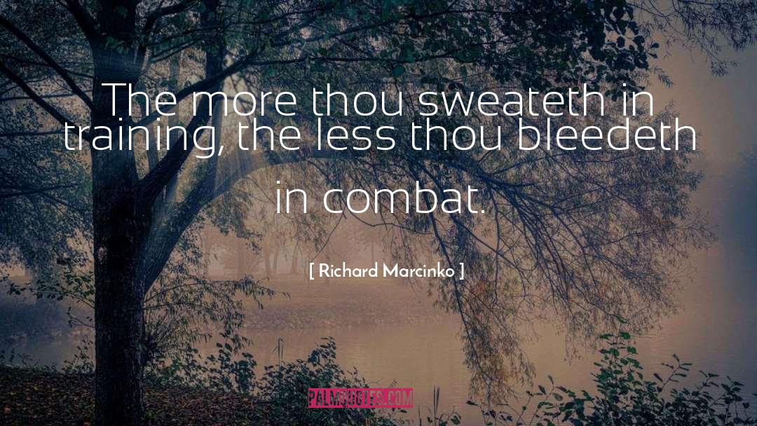 Richard Marcinko Quotes: The more thou sweateth in