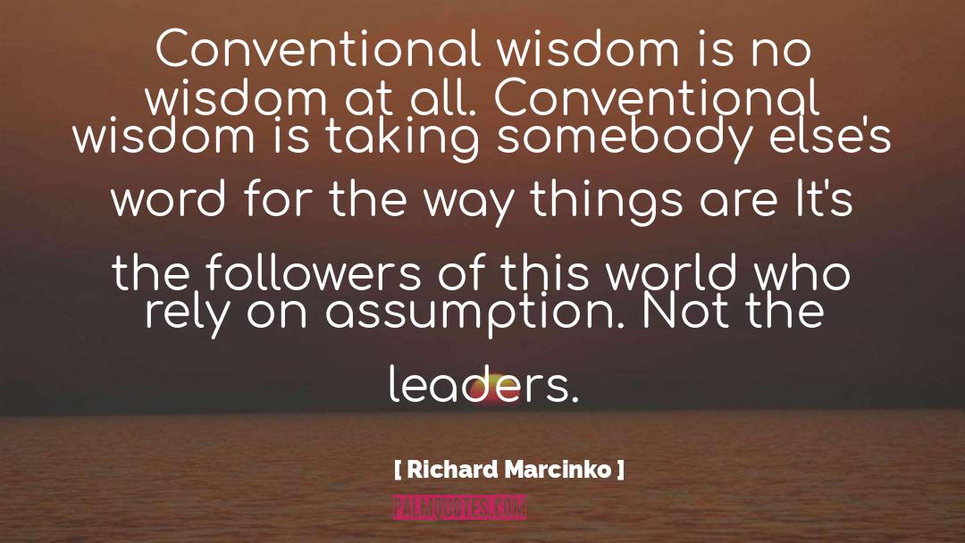 Richard Marcinko Quotes: Conventional wisdom is no wisdom