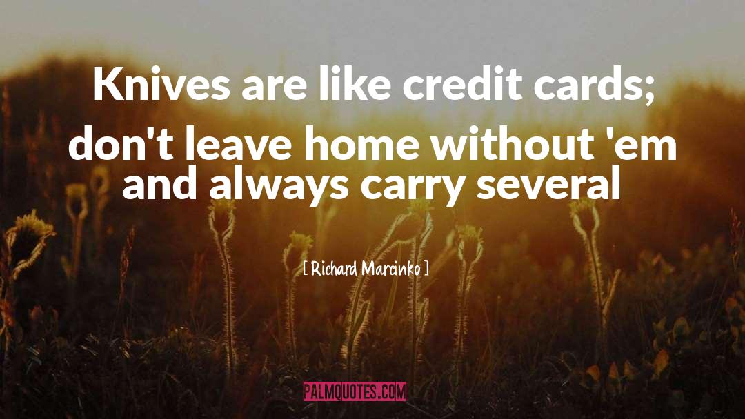 Richard Marcinko Quotes: Knives are like credit cards;
