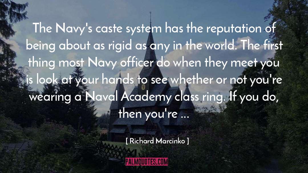 Richard Marcinko Quotes: The Navy's caste system has