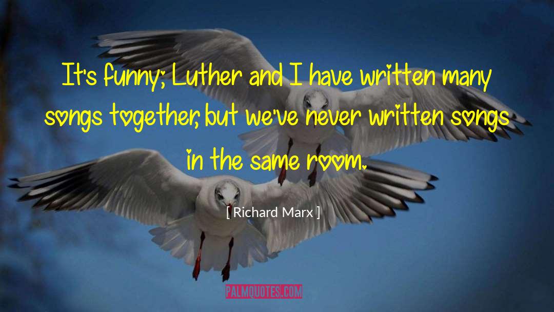 Richard Marx Quotes: It's funny; Luther and I